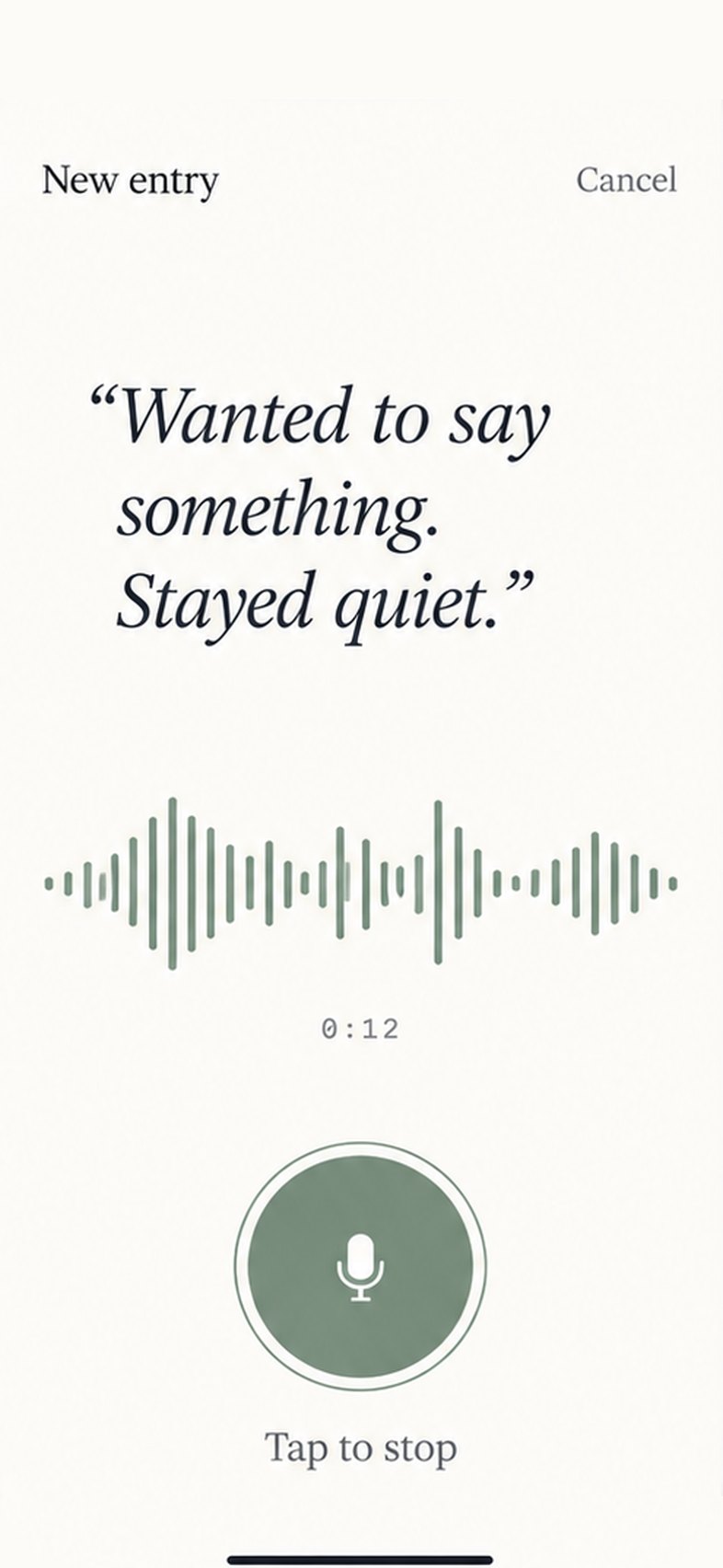 A new entry by voice — the words appear as you speak: Wanted to say something. Stayed quiet.